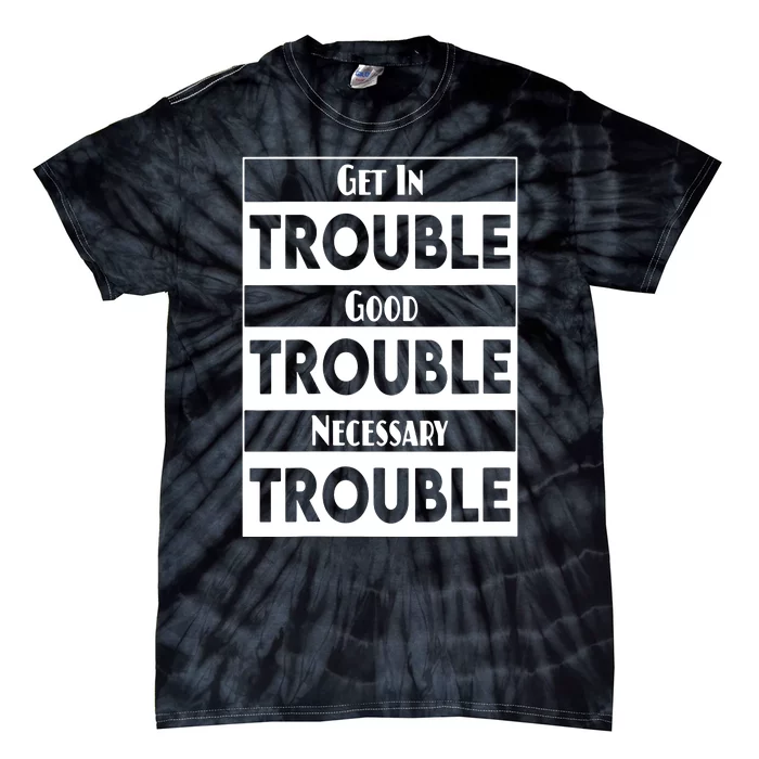 Get In Good Necessary Trouble Civil Rights Social Justice Tie-Dye T-Shirt