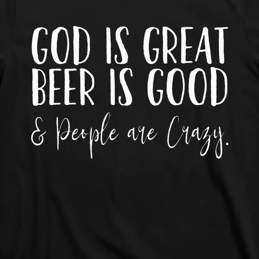 God is great beer is good and people are crazy T-Shirt