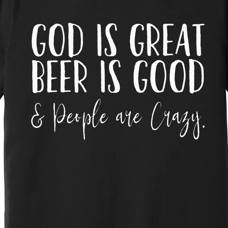 God is great beer is good and people are crazy Premium T-Shirt