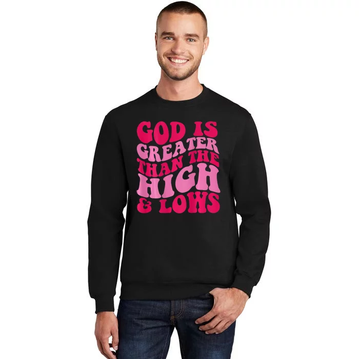 God Is Greater Than The Highs And Lows Sweatshirt