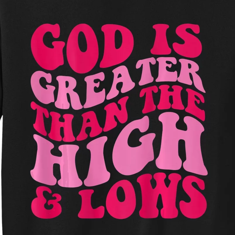 God Is Greater Than The Highs And Lows Sweatshirt