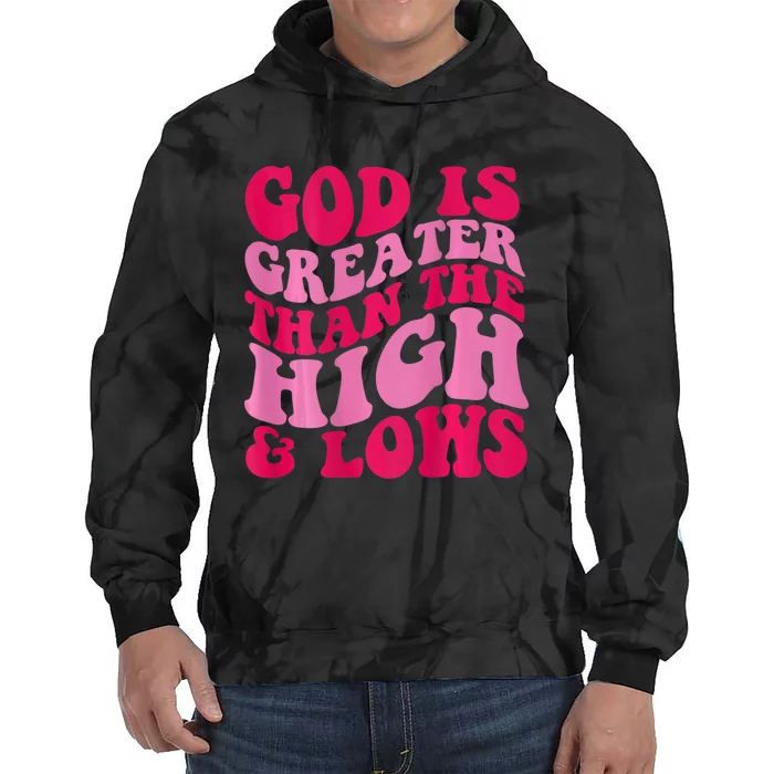 God Is Greater Than The Highs And Lows Tie Dye Hoodie