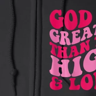 God Is Greater Than The Highs And Lows Full Zip Hoodie