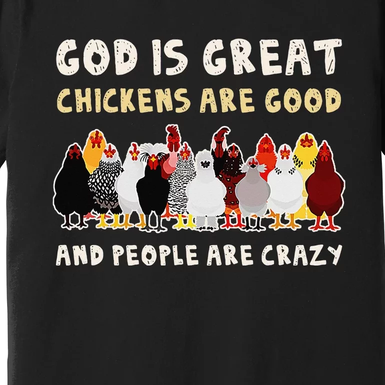 God Is Great Chickens Are Good People Are Crazy Premium T-Shirt