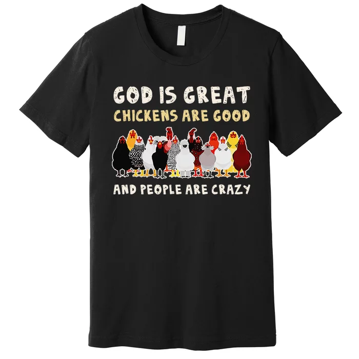 God Is Great Chickens Are Good People Are Crazy Premium T-Shirt