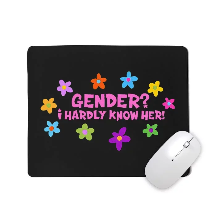 Gender I Hardly Know Her! Funny Design Mousepad