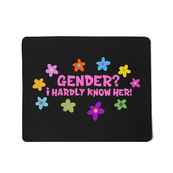 Gender I Hardly Know Her! Funny Design Mousepad