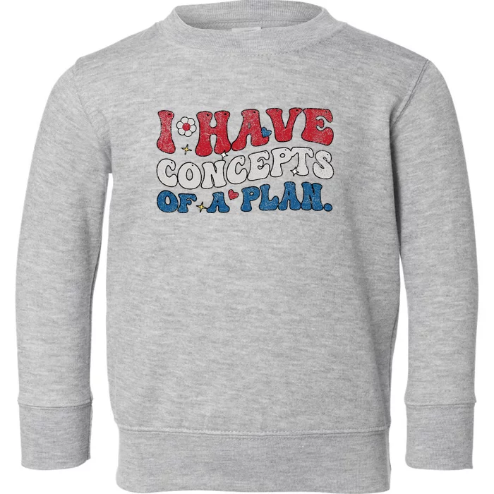 Groovy I Have Concepts Of A Plan Trump 2024 Toddler Sweatshirt