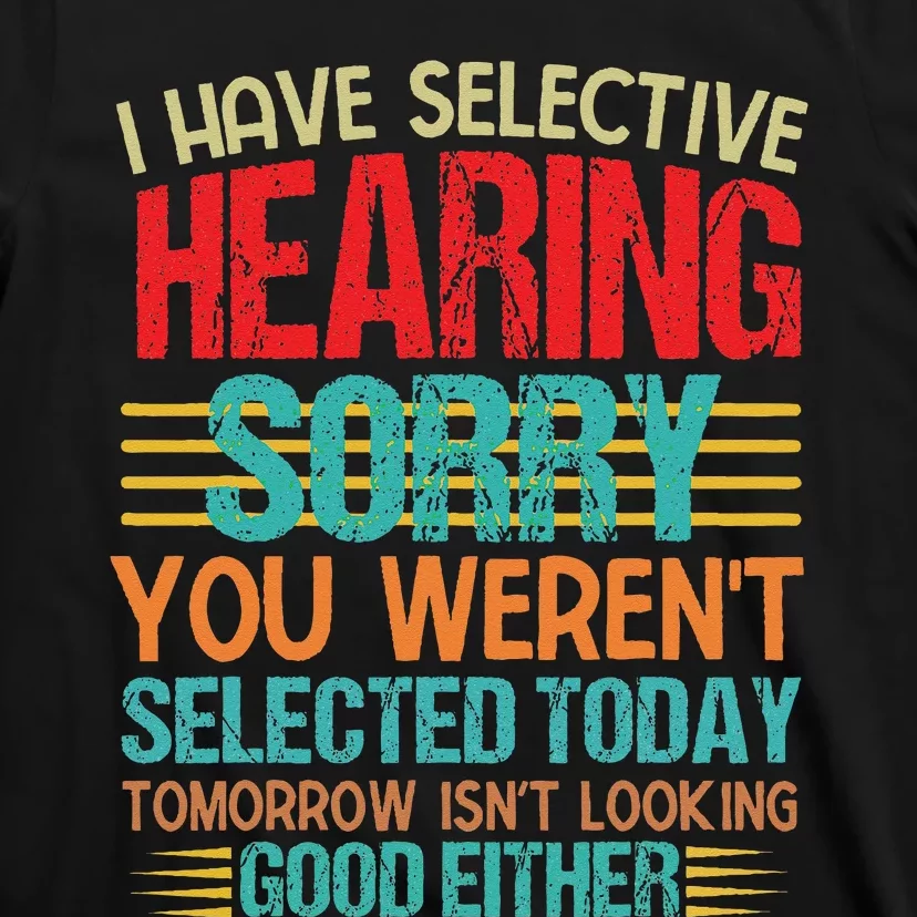 Groovy I Have Selective Hearing You Werent Selected Today T-Shirt