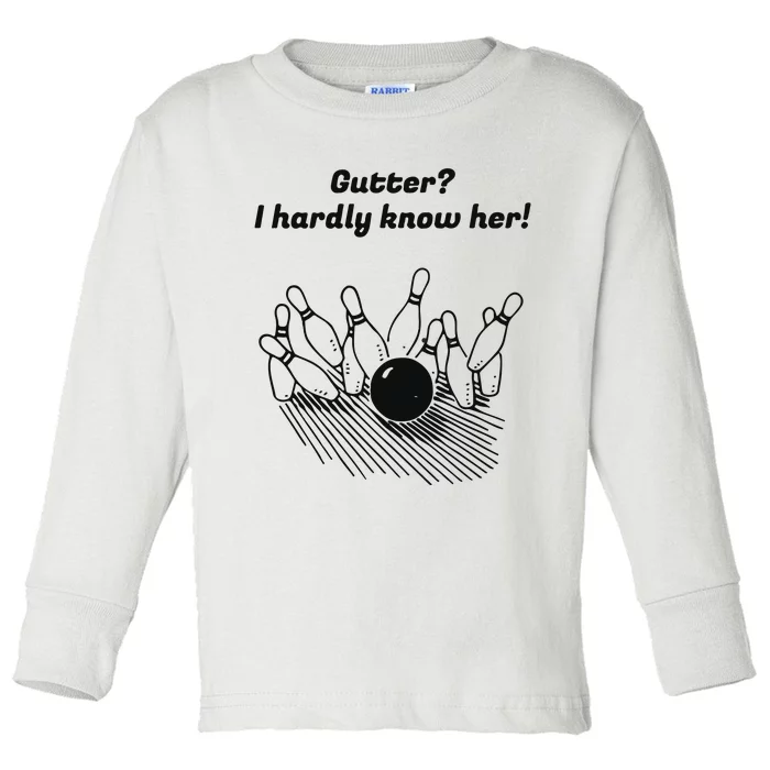 Gutter I Hardly Know Her Toddler Long Sleeve Shirt