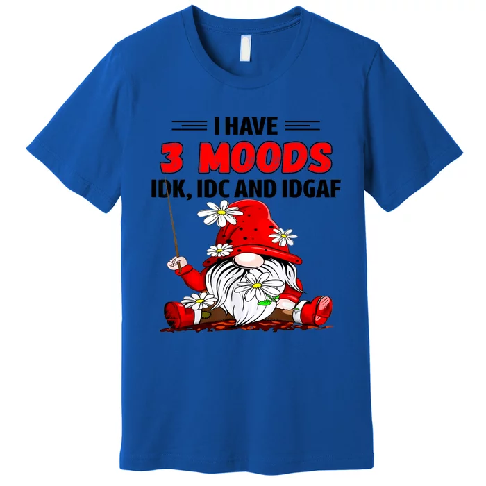 Gnome I Have 3 Moods Idk Idc And Idgaf Premium T-Shirt