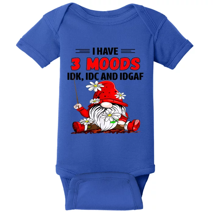 Gnome I Have 3 Moods Idk Idc And Idgaf Baby Bodysuit