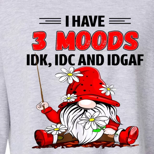 Gnome I Have 3 Moods Idk Idc And Idgaf Cropped Pullover Crew