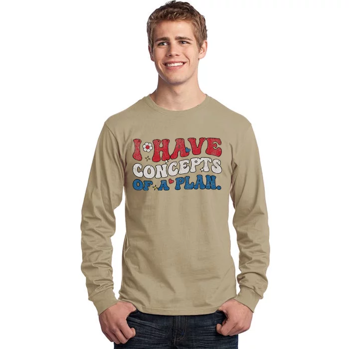 Groovy I Have Concepts Of A Plan Tall Long Sleeve T-Shirt