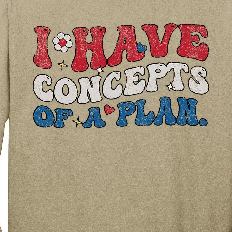 Groovy I Have Concepts Of A Plan Tall Long Sleeve T-Shirt