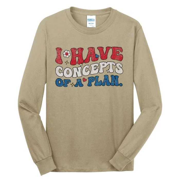 Groovy I Have Concepts Of A Plan Tall Long Sleeve T-Shirt