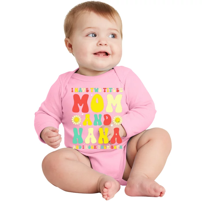 Groovy I Have Two Titles Mom And Nana Colorful Flowers Baby Long Sleeve Bodysuit