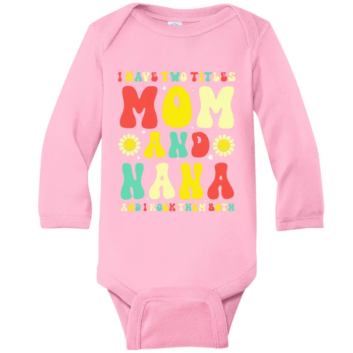 Groovy I Have Two Titles Mom And Nana Colorful Flowers Baby Long Sleeve Bodysuit