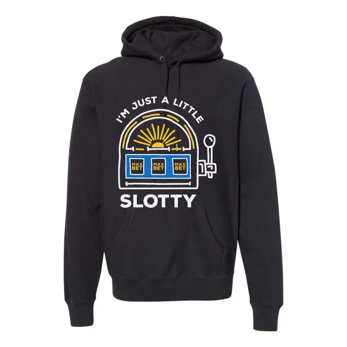 Gambling IM Just A Little Bit Slotty Premium Hoodie