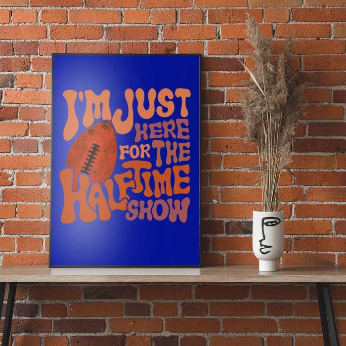 Groovy I'm Just Here For The Halftime Show Funny Football Gift Poster