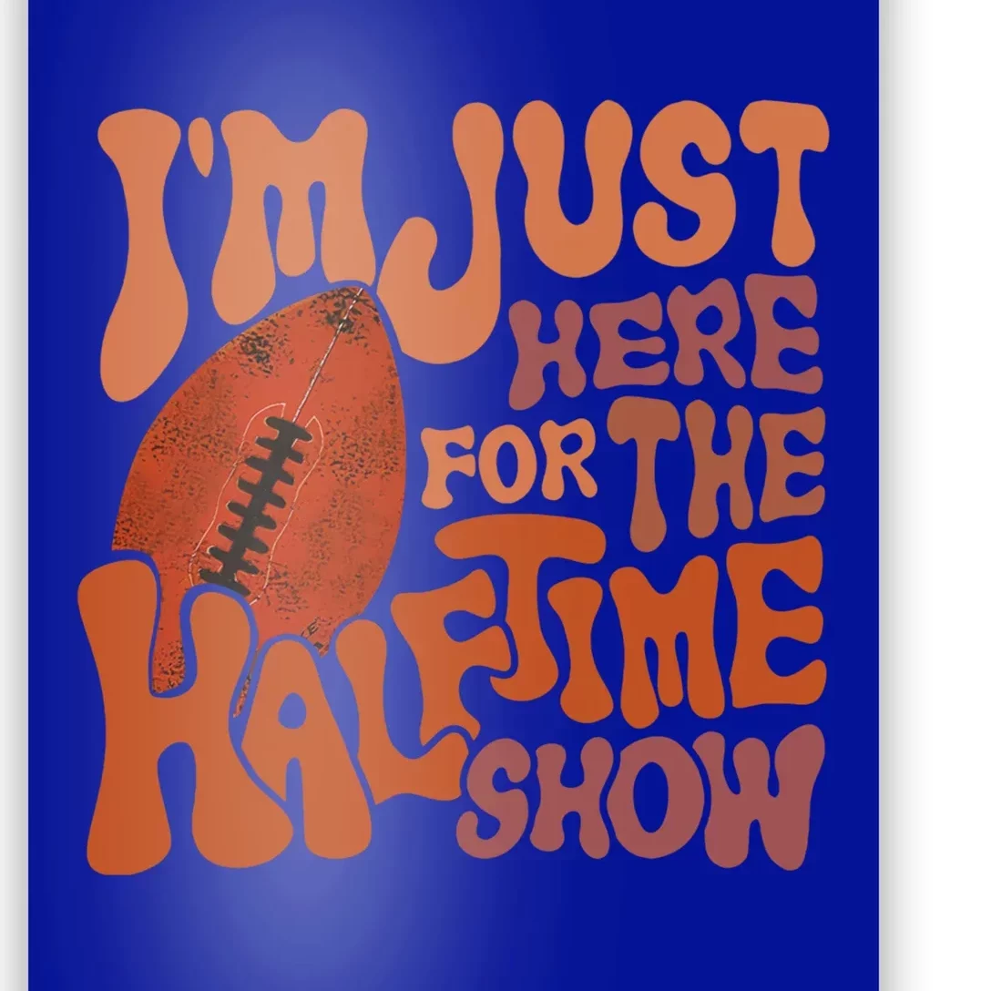 Groovy I'm Just Here For The Halftime Show Funny Football Gift Poster