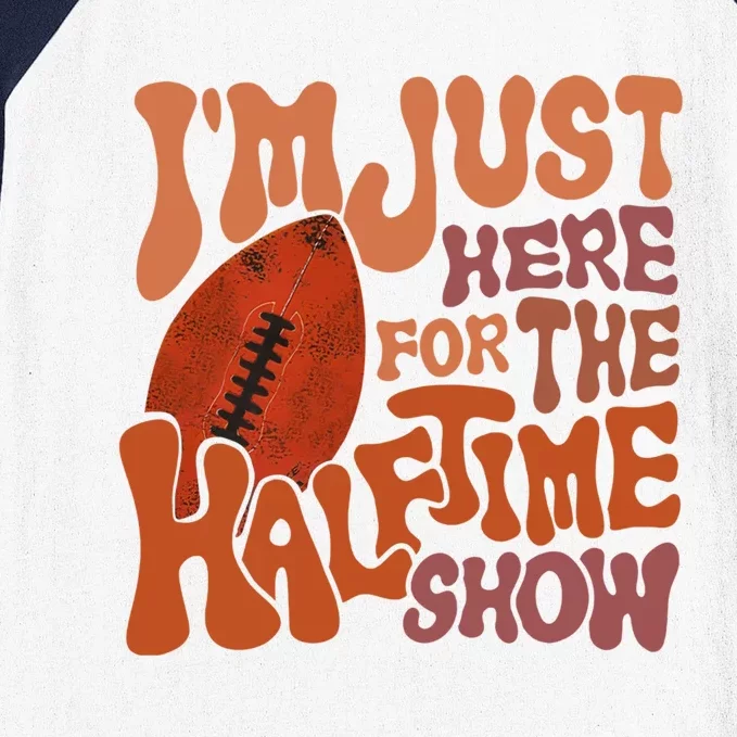 Groovy I'm Just Here For The Halftime Show Funny Football Gift Baseball Sleeve Shirt