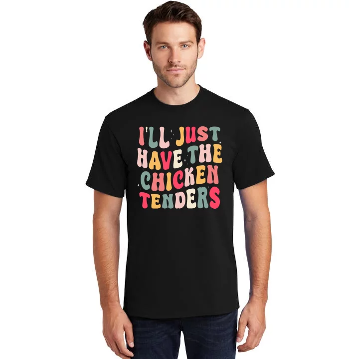 Groovy ILl Just Have The Chicken Tenders Tall T-Shirt