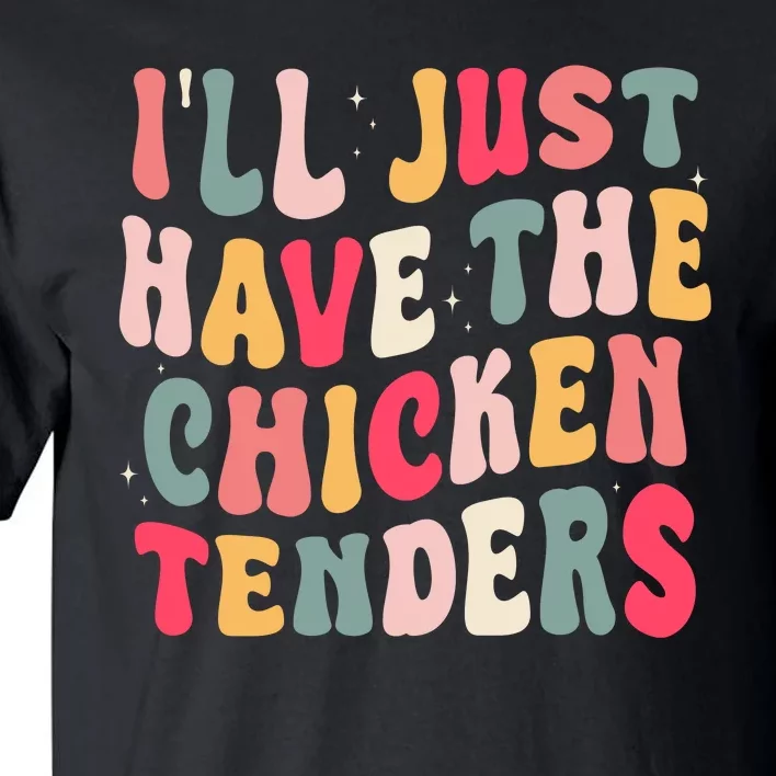 Groovy ILl Just Have The Chicken Tenders Tall T-Shirt