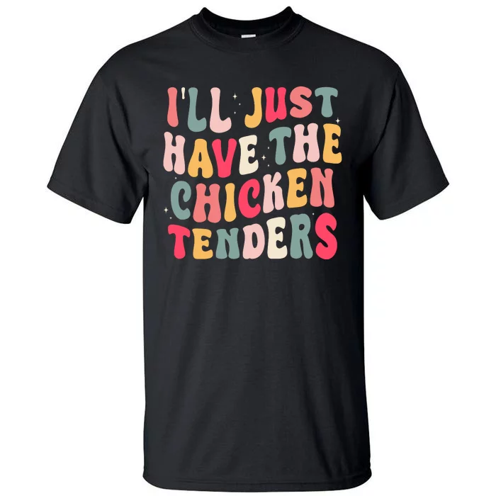 Groovy ILl Just Have The Chicken Tenders Tall T-Shirt