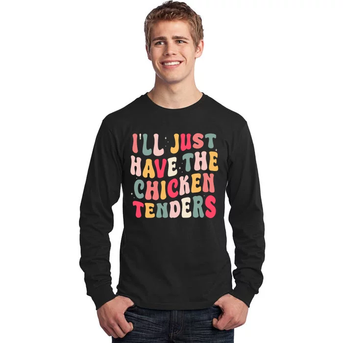 Groovy ILl Just Have The Chicken Tenders Tall Long Sleeve T-Shirt