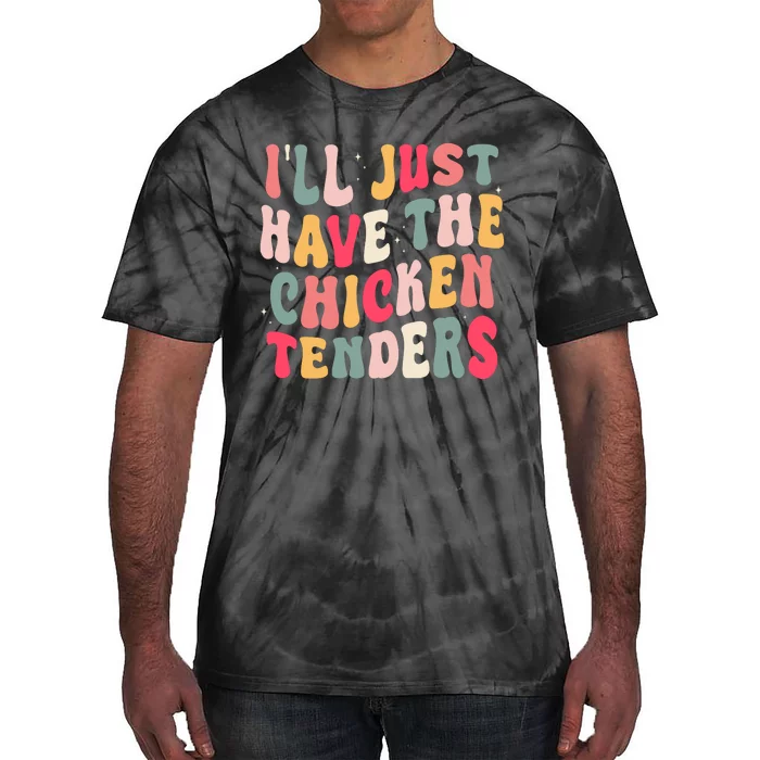 Groovy ILl Just Have The Chicken Tenders Tie-Dye T-Shirt