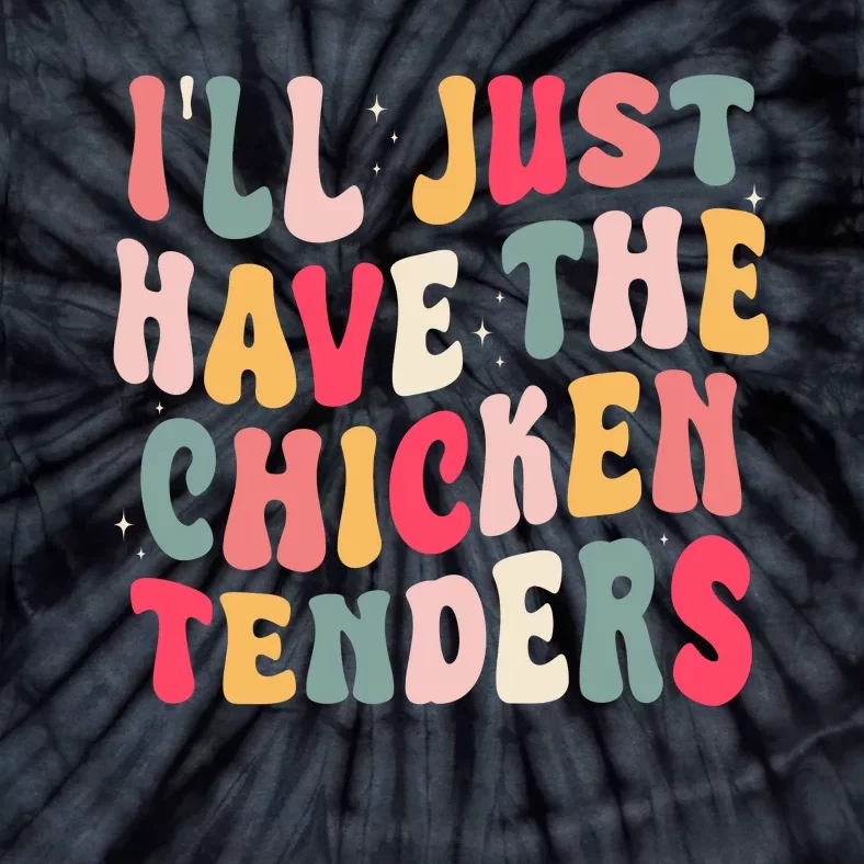 Groovy ILl Just Have The Chicken Tenders Tie-Dye T-Shirt