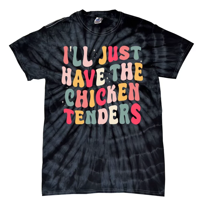 Groovy ILl Just Have The Chicken Tenders Tie-Dye T-Shirt