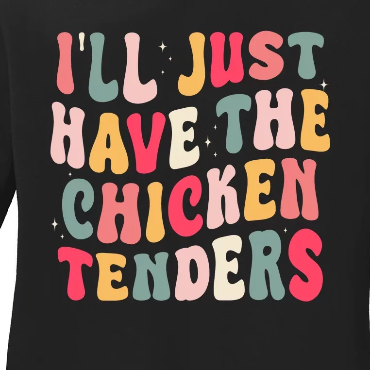 Groovy ILl Just Have The Chicken Tenders Ladies Long Sleeve Shirt