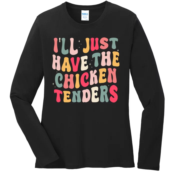 Groovy ILl Just Have The Chicken Tenders Ladies Long Sleeve Shirt