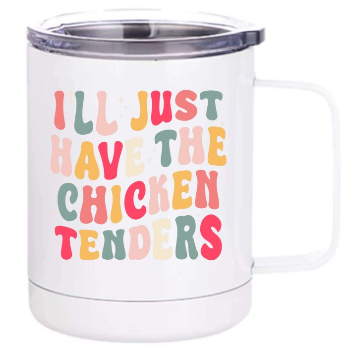 Groovy ILl Just Have The Chicken Tenders Front & Back 12oz Stainless Steel Tumbler Cup