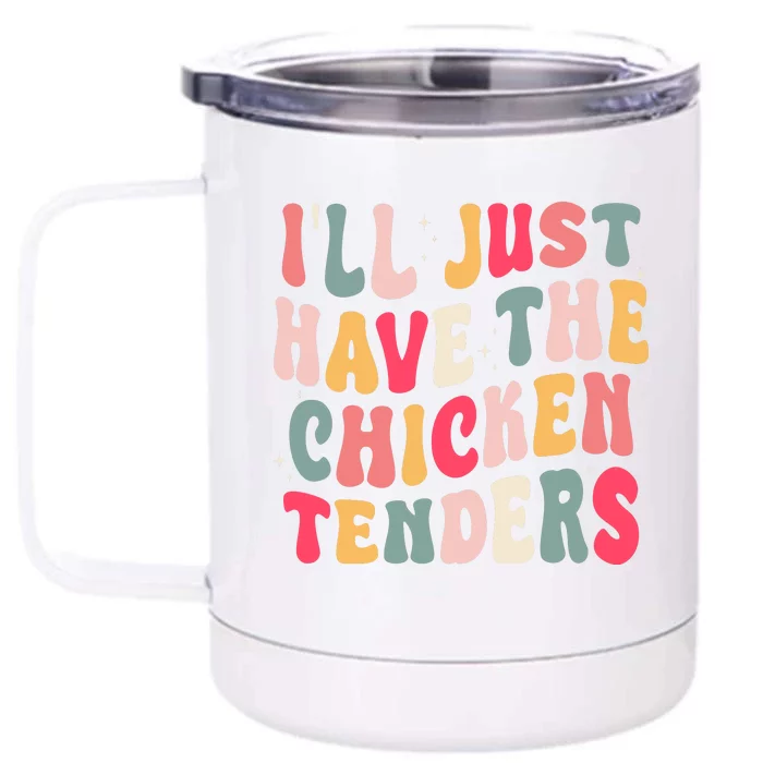 Groovy ILl Just Have The Chicken Tenders Front & Back 12oz Stainless Steel Tumbler Cup