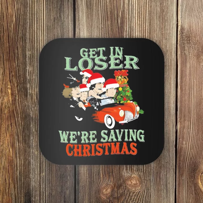 Get In Loser Were Saving Christmas Coaster