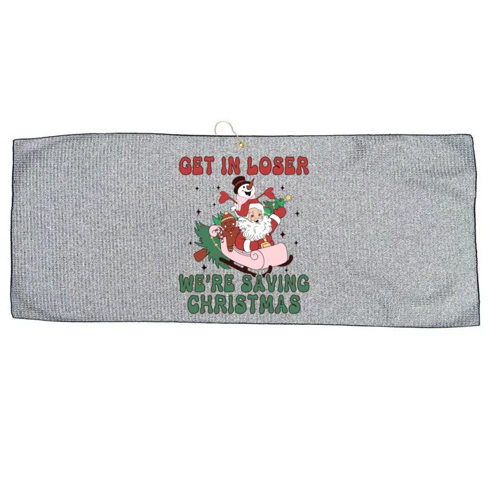 Get In Loser Were Saving Christmas Funny Xmas Gift Large Microfiber Waffle Golf Towel