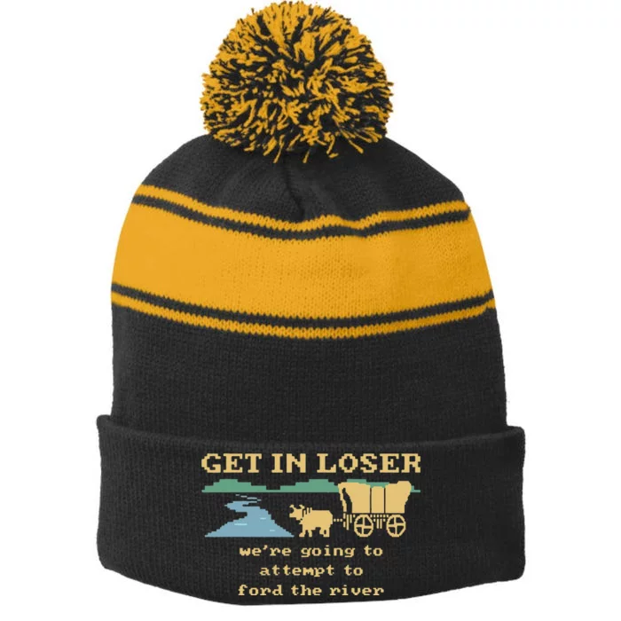 Get In Loser Were Going To Attempt To For.D The River Stripe Pom Pom Beanie