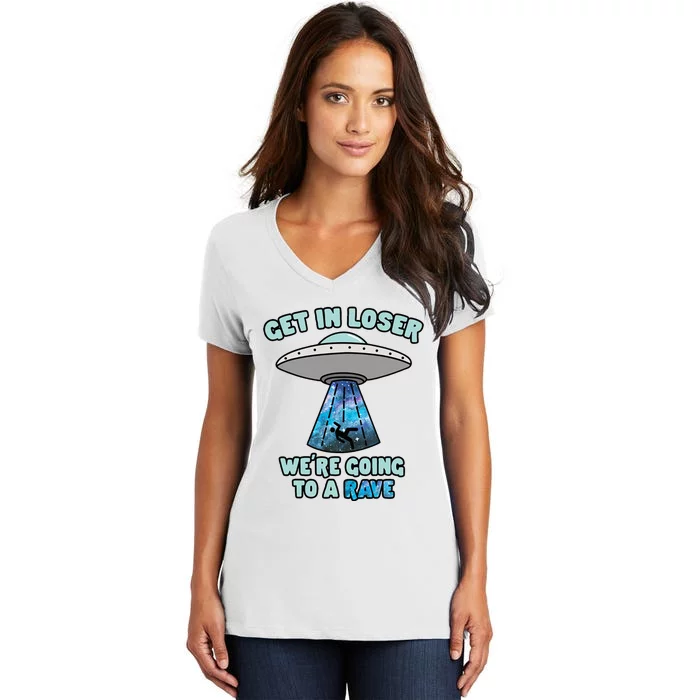 Get In Loser Funny Alien Ufo Edm Music Rave Gift Women's V-Neck T-Shirt