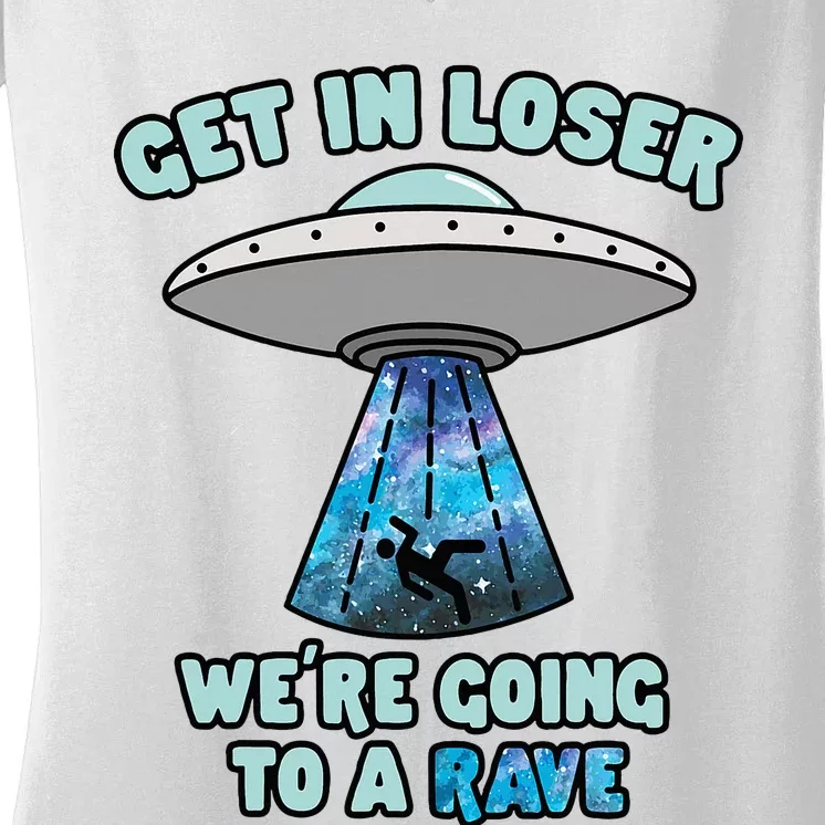 Get In Loser Funny Alien Ufo Edm Music Rave Gift Women's V-Neck T-Shirt