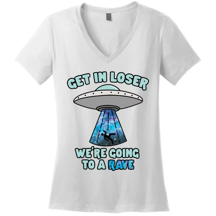 Get In Loser Funny Alien Ufo Edm Music Rave Gift Women's V-Neck T-Shirt