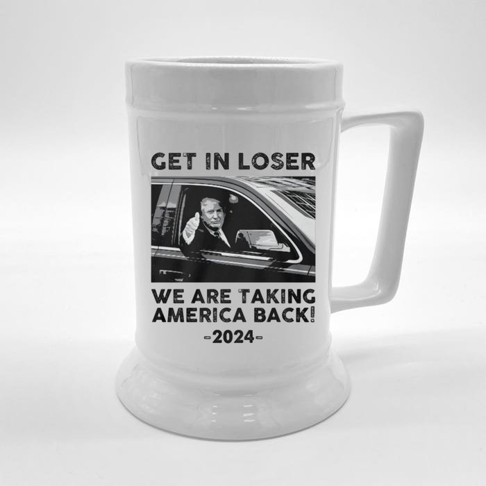 Get In Loser We Are Talking America Back Trump 2024 Gift Front & Back Beer Stein