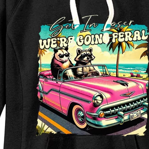 Get In Loser WeRe Going Feral Sassy Opossum Raccoon Women's Fleece Hoodie