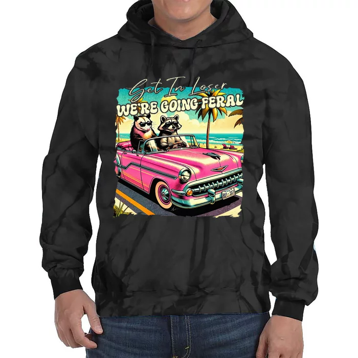 Get In Loser WeRe Going Feral Sassy Opossum Raccoon Tie Dye Hoodie