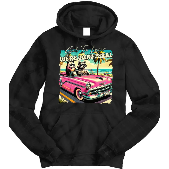 Get In Loser WeRe Going Feral Sassy Opossum Raccoon Tie Dye Hoodie