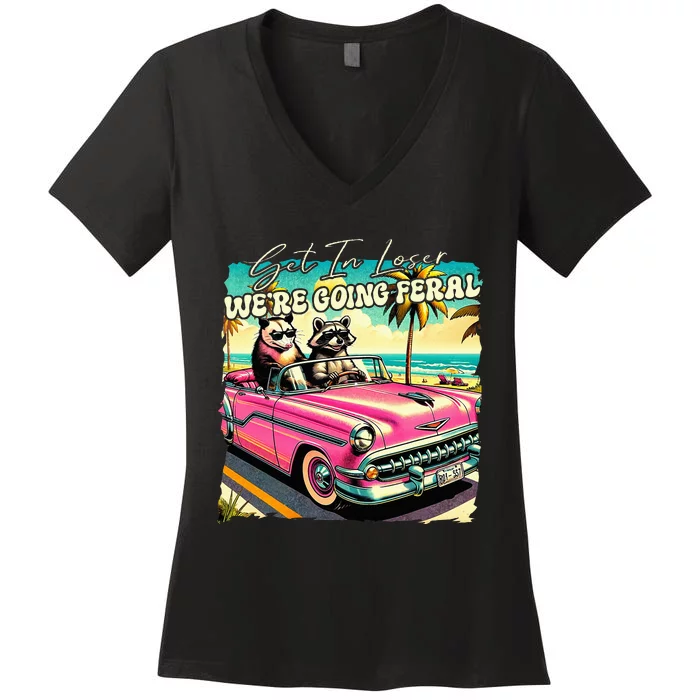 Get In Loser WeRe Going Feral Sassy Opossum Raccoon Women's V-Neck T-Shirt