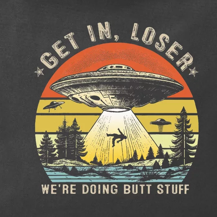 Get In Loser WeRe Doing Butt Stuff Alien Abduction Zip Tote Bag