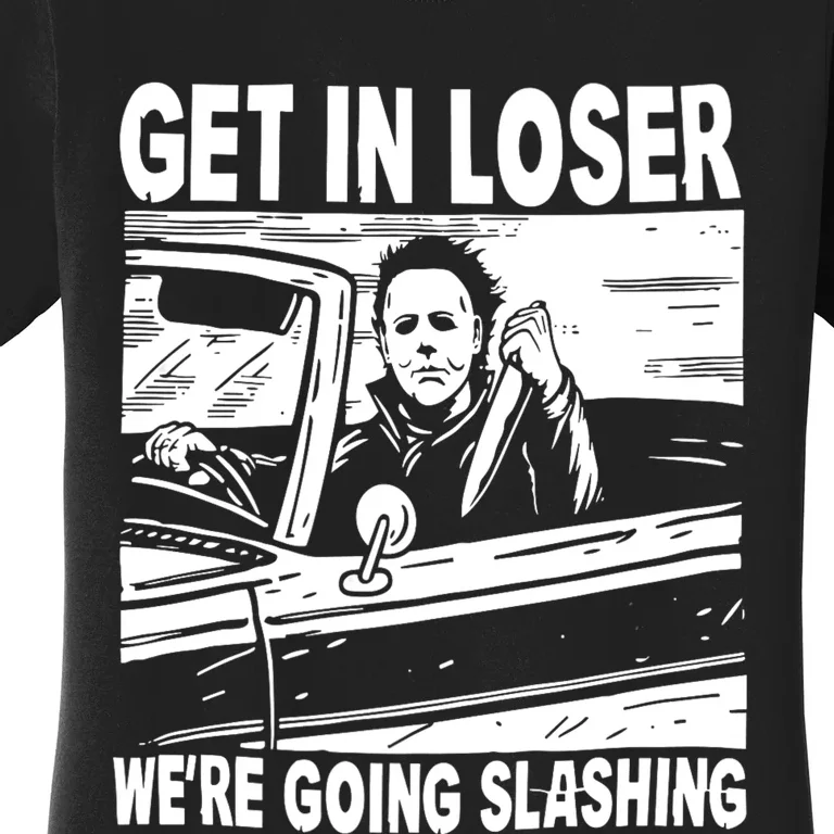 Get In Loser We Are Going Slashing Graphic Women's T-Shirt